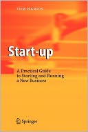 Start-up: A Practical Guide to Starting and Running a New Business