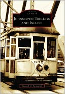 Johnstown Trolleys and Incline, Pennsylvania (Images of Rail Series)