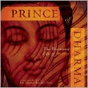Prince of Dharma: The Illustrated Life of the Buddha