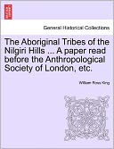 The Aboriginal Tribes Of The Nilgiri Hills ... A Paper Read Before The Anthropological Society Of London, Etc.