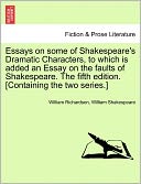 Essays On Some Of Shakespeare's Dramatic Characters, To Which Is Added An Essay On The Faults Of Shakespeare. The Fifth Edition. [Containing The Two Series.]