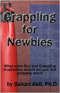Grappling for Newbies: What every new BJJ and Submission Grappler should know!