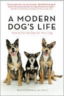 A Modern Dog?s Life: How to Do the Best for Your Dog