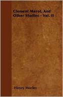 Clement Marot, And Other Studies - Vol. Ii