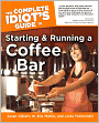 The Complete Idiot's Guide to Starting and Running a Coffee Bar