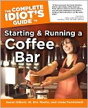The Complete Idiot's Guide to Starting and Running a Coffee Bar