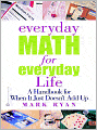Everyday Math for Everyday Life: A Handbook for When It Just Doesn't Add Up