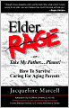 Elder Rage or, Take My Father... Please! How To Survive Caring For Aging Parents