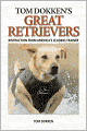 Tom Dokken's Retriever Training: The Complete Guide to Developing Your Hunting Dog