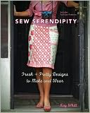 Sew Serendipity: Fresh and Pretty Designs to Make and Wear