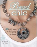 Bead Chic: 36 Stylish Jewelry Projects & Inspired Variations