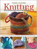 Take-Along Knitting: 20+ Easy Portable Projects from Your Favorite Authors