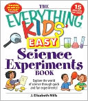 The Everything Kids' Easy Science Experiments Book: Explore the world of science through quick and fun experiments!