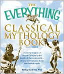 The Everything Classical Mythology Book: From the heights of Mount Olympus to the depths of the Underworld - all you need to know about the classical myths