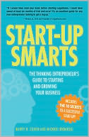 Start-Up Smarts: The Thinking Entrepreneur's Guide to Starting and Growing Your Business