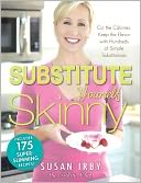 The Substitute Yourself Skinny Cookbook: Cut the Calories, Keep the Flavor with Hundreds of Simple Substitutions!