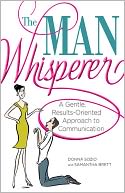 The Man Whisperer: A Gentle, Results-Oriented Approach to Communication