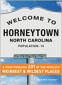 Welcome to Horneytown, North Carolina, Population: 15: An insider's guide to 201 of the world's weirdest and wildest places