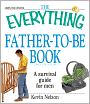 The Everything Father-to-be Book: A Survival Guide for Men