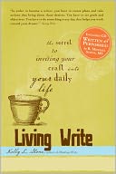 Living Write: The Secret to Inviting Your Craft Into Your Daily Life