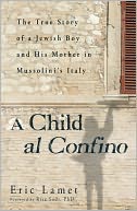 A Child al Confino: The True Story of a Jewish Boy and His Mother in Mussolini's Italy
