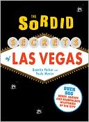 The Sordid Secrets of Las Vegas: Over 500 Seedy, Sleazy, and Scandalous Mysteries of Sin City