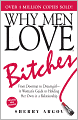 Why Men Love Bitches: From Doormat to Dreamgirl - A Woman's Guide to Holding Her Own in a Relationship