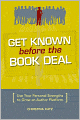 Get Known Before The Book Deal: Use Your Personal Strengths To Grow An Author Platform