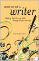 How to Be a Writer: Building Your Creative Skills Through Practice and Play