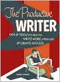 The Productive Writer: Strategies and Systems for Greater Productivity, Profit and Pleasure