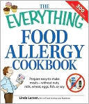 The Everything Food Allergy Cookbook: Prepare Easy-to-Make Meals--Without Nuts, Milk, Wheat, Eggs, Fish or Soy