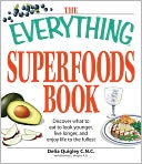 The Everything Superfoods Book: Discover what to eat to look younger, live longer, and enjoy life to the fullest