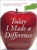 Today I Made a Difference: A Collection of Inspirational Stories from America's Top Educators