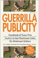 Guerrilla Publicity: Hundreds of Sure-Fire Tactics to Get Maximum Sales for Minimum Dollars...Includes Podcasts, Blogs, and Media Training for the Digital Age