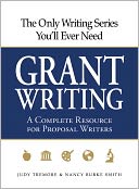 The Only Writing Series You'll Ever Need - Grant Writing: A Complete Resource for Proposal Writers