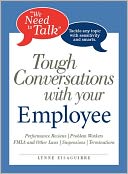 We Need To Talk Tough Conversations With Your Employee: From Performance Reviews to Terminations Tackle Any Topic with Sensitivity and Smarts