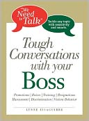 We Need to Talk Tough Conversations With Your Boss: From Promotions to Resignations Tackle Any Topic with Sensitivity and Smarts
