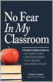 No Fear In My Classroom: A Teacher's Guide on How to Ease Student Concerns, Handle Parental Problems, Focus on Education and Gain Confidence in Yourself