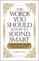 The Words You Should Know to Sound Smart: 1200 Essential Words Every Sophisticated Person Should Be Able to Use