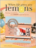 When Life Gives You Lemons: Turning Sour Photos Into Sweet Scrapbook Layouts