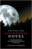 Writing the Paranormal Novel: Techniques and Exercises for Weaving Supernatural Elements Into Your Story.