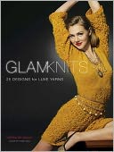 Glam Knits: 25 Designs For Luxe Yarns