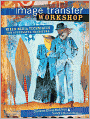 Image Transfer Workshop: Mixed-Media Techniques for Successful Transfers