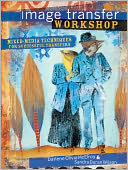 Image Transfer Workshop: Mixed-Media Techniques for Successful Transfers