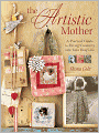 The Artistic Mother: A Practical Guide to Fitting Creativity into Your Life