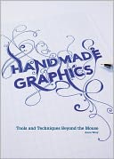Handmade Graphics: Tools & Techniques Beyond the Mouse