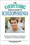 The Everything Health Guide to Schizophrenia: The latest information on treatment, medication, and coping strategies