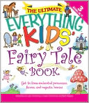 The Ultimate Everything Kids' Fairy Tale Book: Get to know enchanted princesses, fairies, and majestic horses