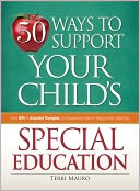 50 Ways to Support Your Child's Special Education: From IEPs to Assorted Therapies, an Empowering Guide to Taking Action, Every Day