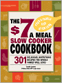 The $7 a Meal Slow Cooker Cookbook: 301 Delicious, Nutritious Recipes the Whole Family Will Love!